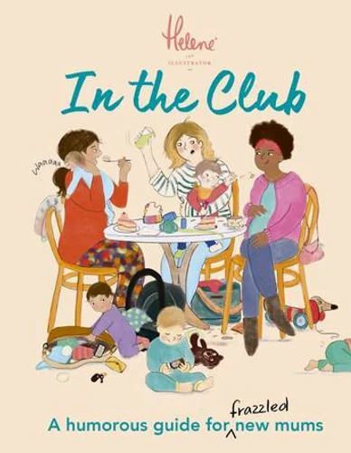 V637-PHOE3067-202508260410-00 In The Club: A Humorous Guide for Frazzled New Mum - Image 1